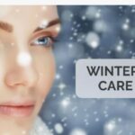 Best Skincare Tips for Winter: Keep Your Skin Soft and Healthy