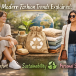 Modern Fashion Trends Explained: Comfort, Sustainability, and Personal Style